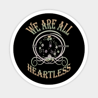 We Are All Heartless Design Magnet